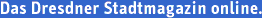 Das Dresdner Stadtmagazin online.